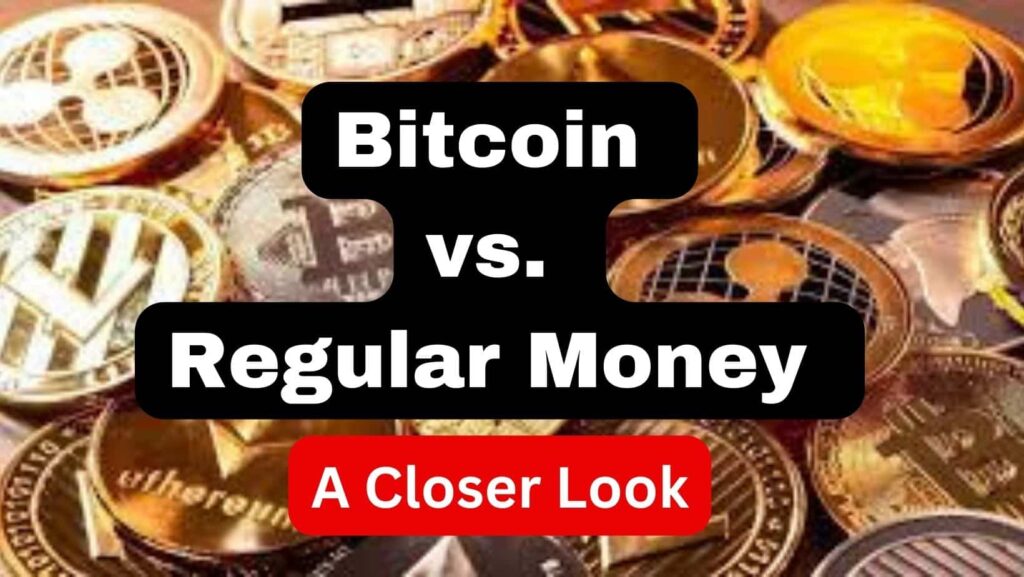 Bitcoin vs. Regular Money: A Closer Look
