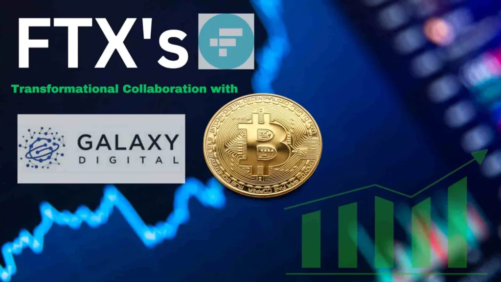 FTX's Transformational Collaboration with Galaxy