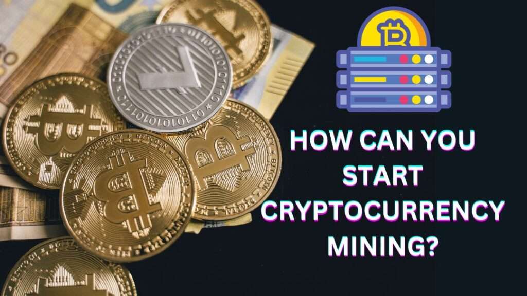 How Can You Start Cryptocurrency Mining
