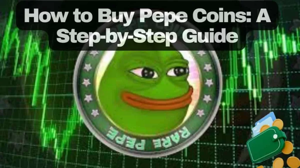 How to Buy Pepe Coins: A Step-by-Step Guide