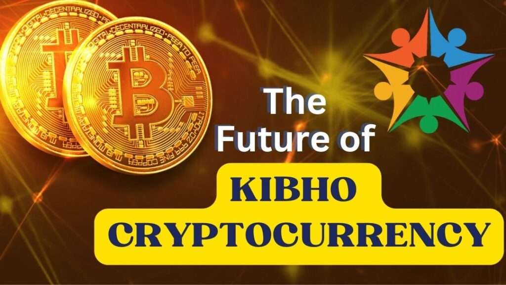 The Future of Kibho Cryptocurrency
