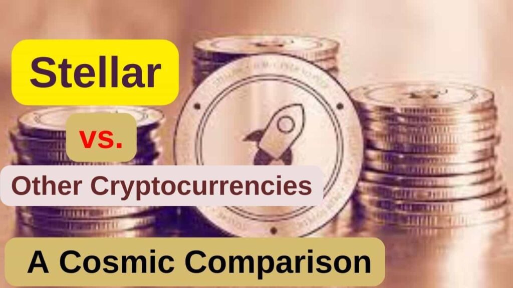 Stellar vs. Other Cryptocurrencies – A Cosmic Comparison