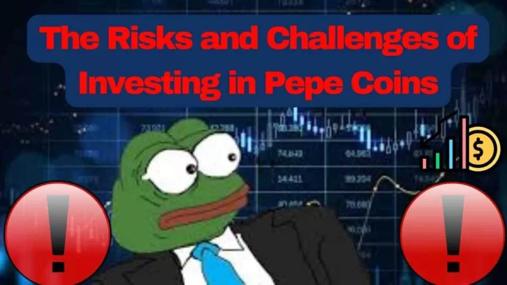 The Risks and Challenges of Investing in Pepe Coins