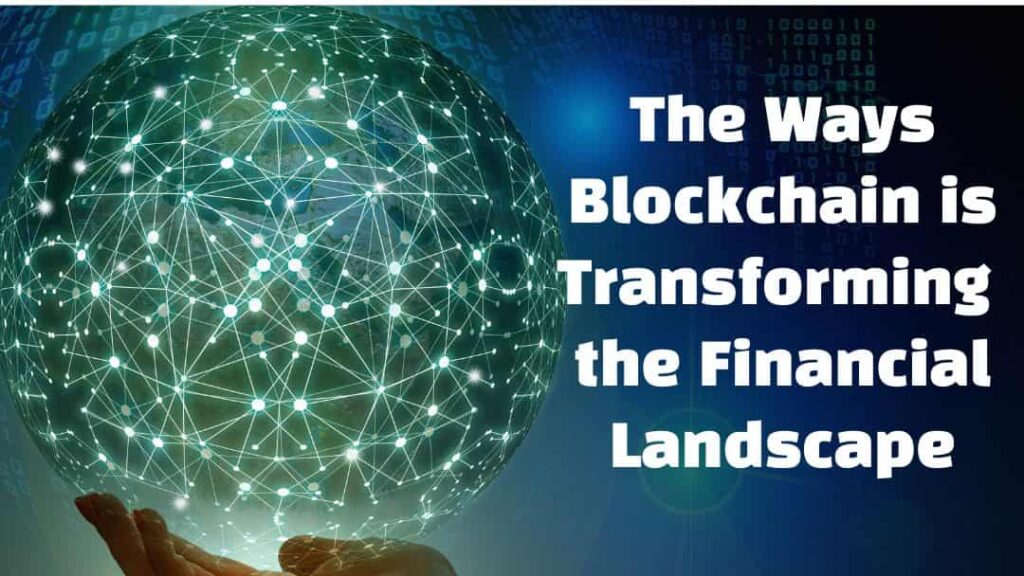 The Ways Blockchain is Transforming the Financial Landscape
