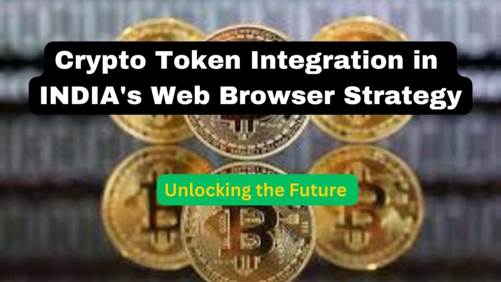 Unlocking the Future Crypto Token Integration in INDIA's Web Browser Strategy