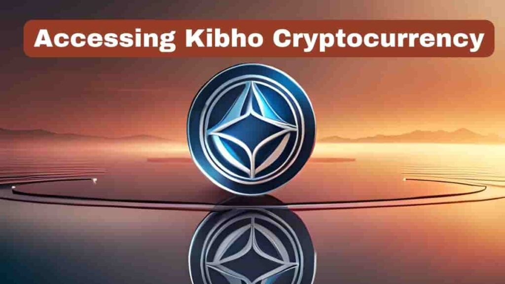 Accessing Kibho Cryptocurrency