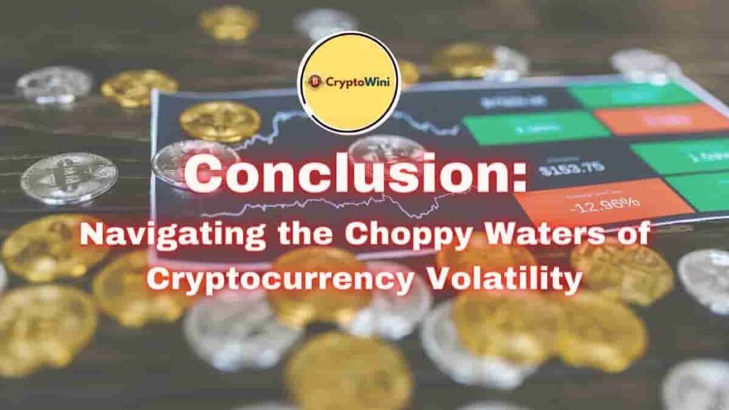Conclusion Navigating the Choppy Waters of Cryptocurrency Volatility
