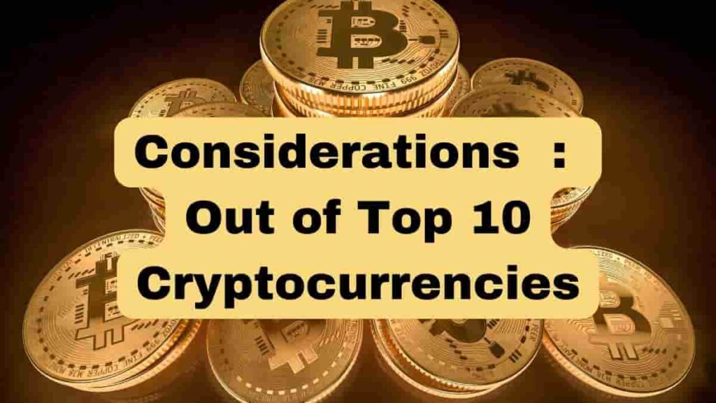 Considerations : Out of Top 10 Cryptocurrencies