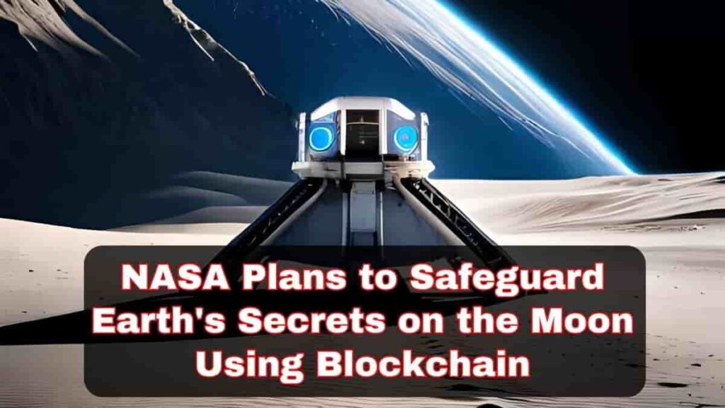 NASA Plans to Safeguard
Earth's Secrets on the Moon
Using Blockchain