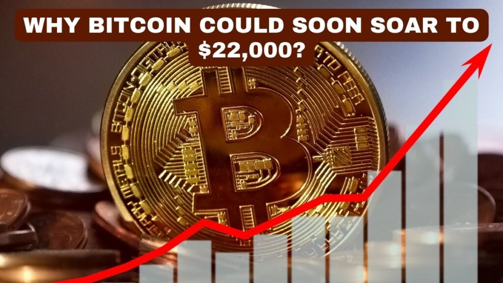 Why Bitcoin Could Soon Soar to $22,000