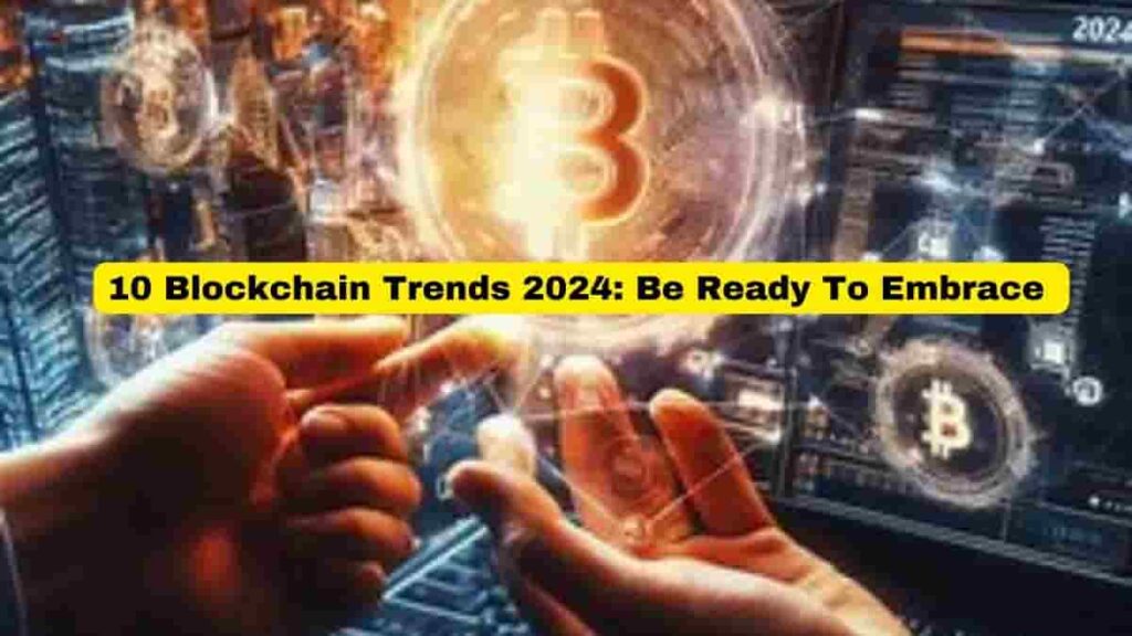 10 Blockchain Trends 2024, Be Ready to Embrace 