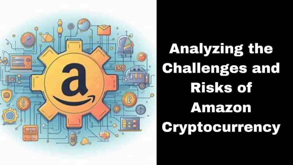 Analyzing the Challenges and Risks of Amazon Cryptocurrency CryptoWini