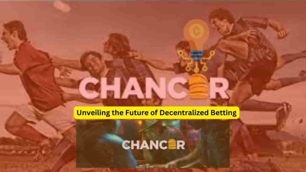 Chancer: Unveiling the Future of Decentralized Betting