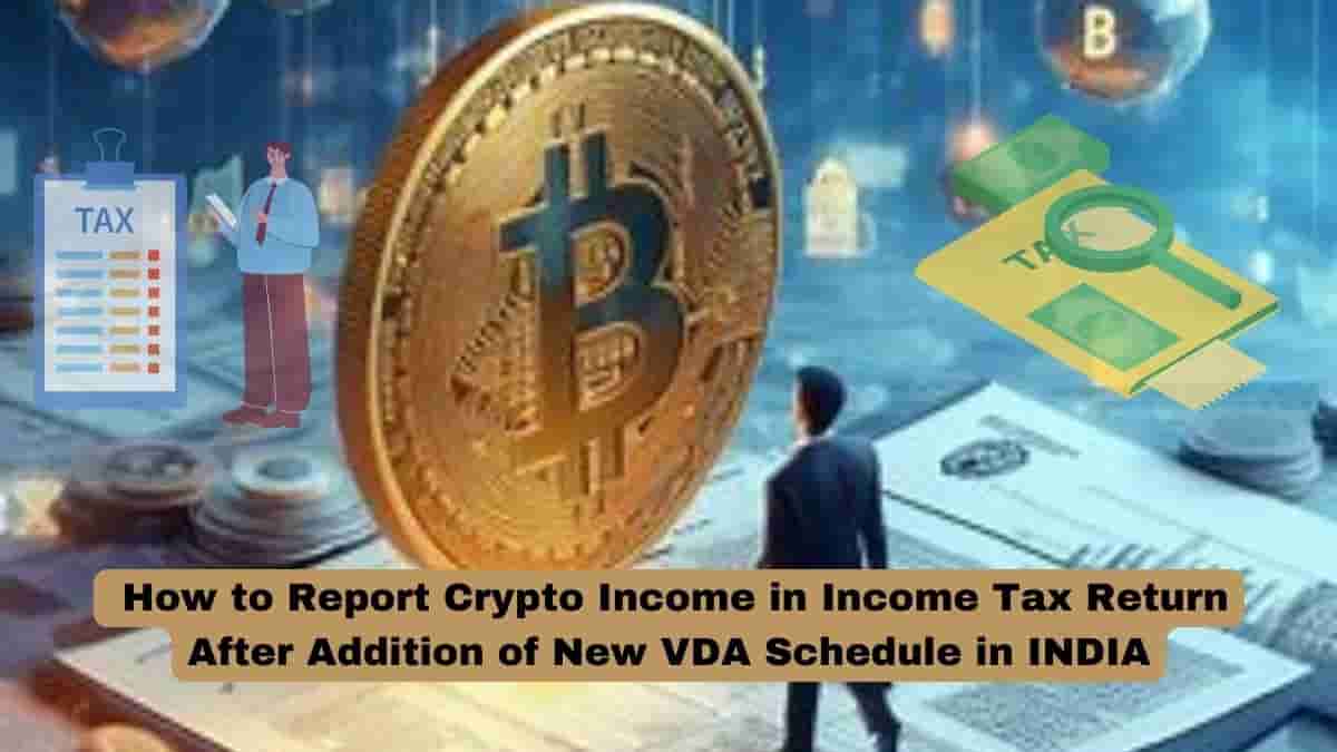 Crypto Income Tax Reporting How to Report Crypto Income in Income Tax Return After Addition of New VDA Schedule in INDIA