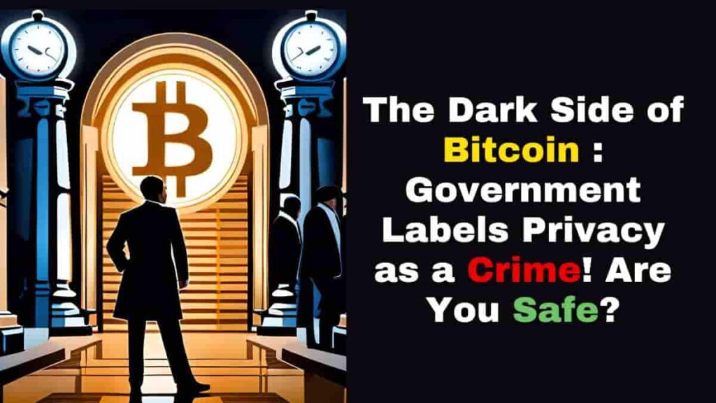 Bitcoin Privacy : The Dark Side of Bitcoin Government Labels Privacy as a Crime! Are You Safe