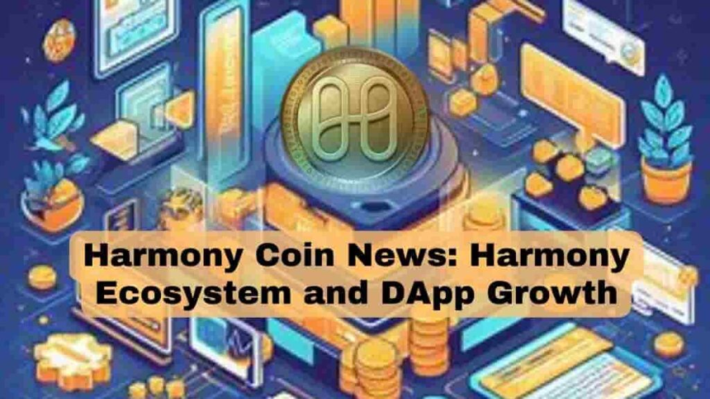 Harmony Coin News: Harmony Ecosystem and DApp Growth