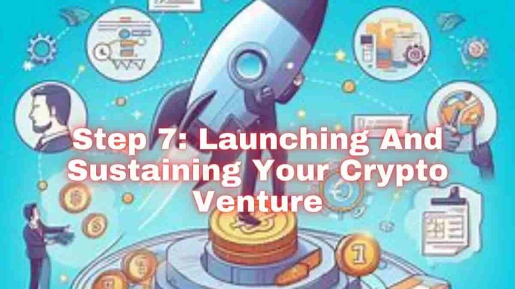 How to Create a New Cryptocurrency : Step 7 Launching and Sustaining Your Crypto Venture