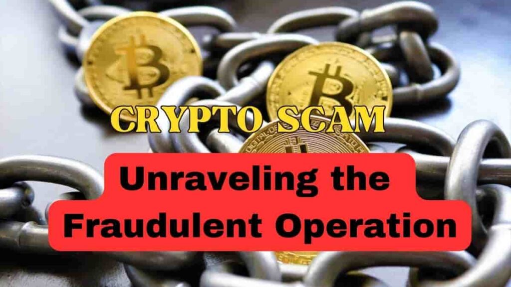 Crypto Scam: Unraveling the Fraudulent Operation