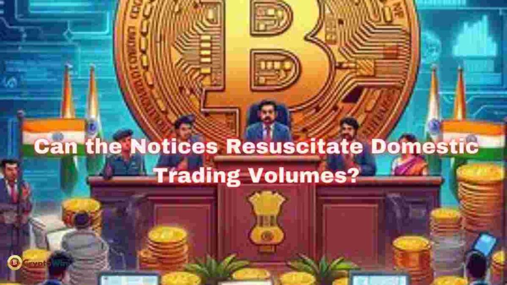 Can the Notices Resuscitate Domestic Trading Volumes CryptoWini