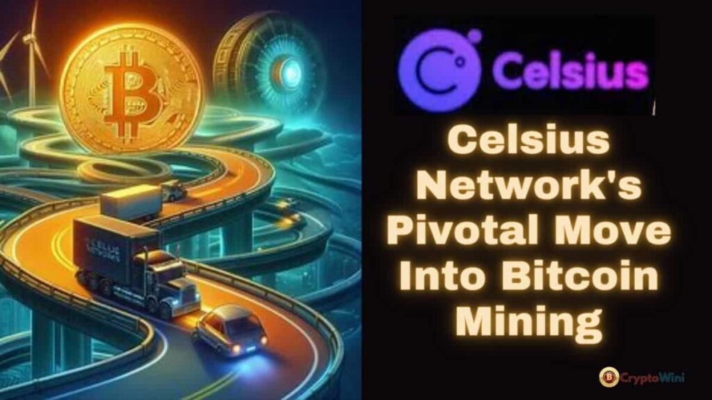 Celsius Network's Pivotal Move into Bitcoin Mining