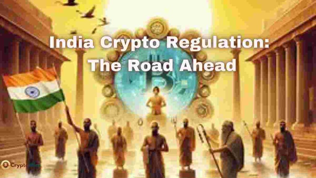 India Crypto Regulation: The Road Ahead
