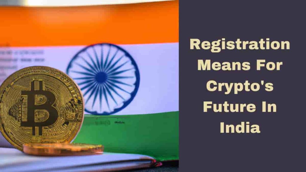 Crypto Regulations : Registration Means for Crypto's Future in India
