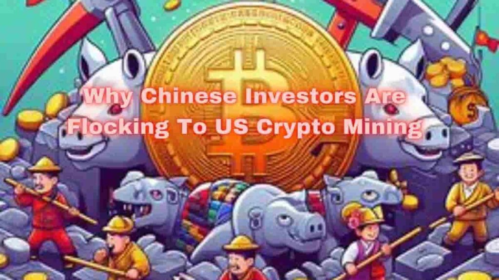 Why Chinese Investors Are Flocking To US Crypto Mining CryptoWini