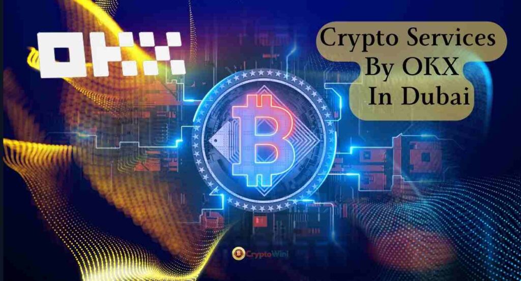 Crypto Services OKX Will Offer in Dubai