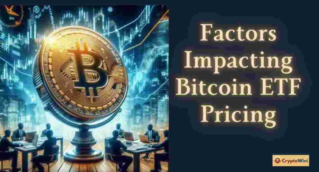 Factors Impacting Bitcoin ETF Pricing CryptoWini