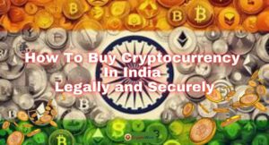 How to Buy Cryptocurrency in India Legally and Securely The Complete 2024 Guide