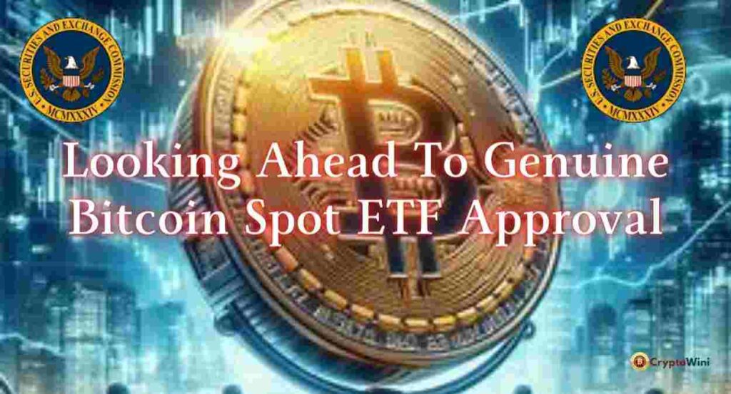 Looking Ahead to Genuine Bitcoin Spot ETF Approval CryptoWini