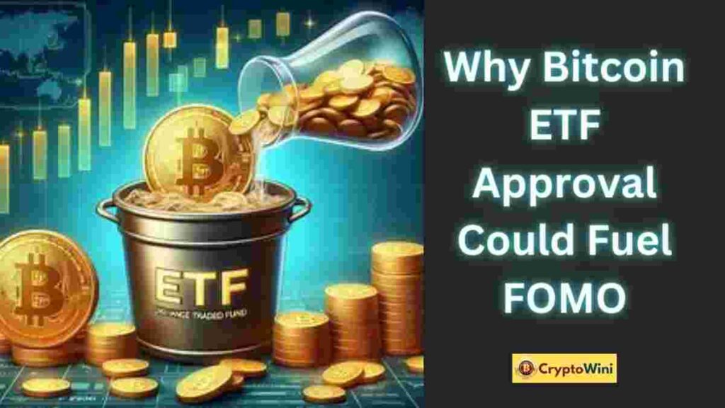 Why Bitcoin ETF Approval Could Fuel FOMO
